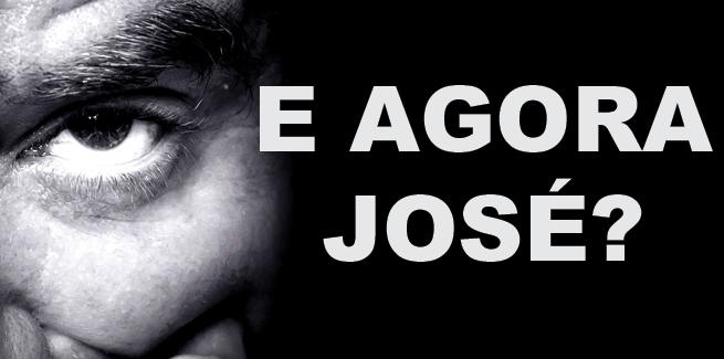 ...E AGORA JOSÉ?
