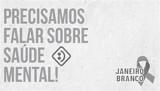 JANEIRO BRANCO:  SAÚDE MENTAL É COISA SÉRIA