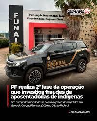 PF REALIZA 2ª FASE DA OPERAÇÃO QUE INVESTIGA SERVIDORES E INDÍGENAS ENVOLVIDOS EM FRAUDES DE APOSENTADORIAS EM MT E OUTROS 2 ESTADOS