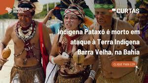 PATAXÓ É  ASSASSINADO EM TERRA INDIGENA BARRA VELHA ENQUANTO LIDERANÇAS  REIVINDICAM DEMARCAÇÃO EM BRASÍLIA