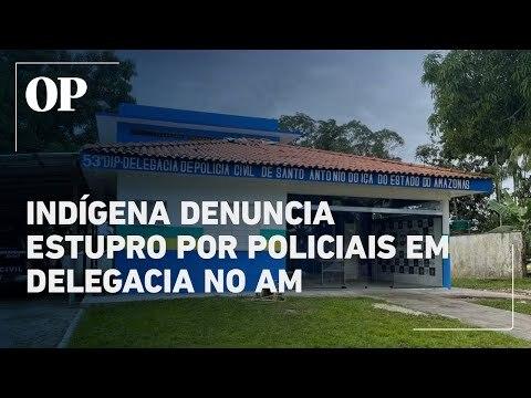 INDÍGENA DENUNCIA QUE FOI ESTUPRADA POR POLICIAIS MILITARES, DURANTE NOVE MESES DENTRO DA DELEGACIA