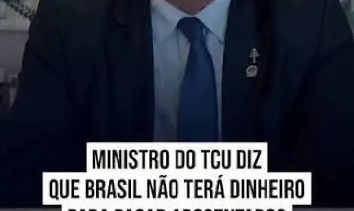 MINISTRO DO TCU DIZ QUE BRASIL NÃO TERÁ DINHEIRO PARA PAGAR APOSENTADOS. VÍDEO